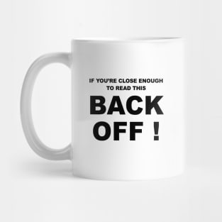 if youre close enough to read this back off Mug